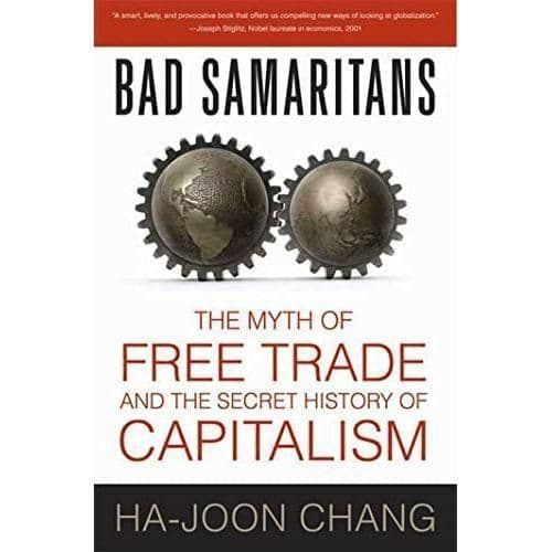 Bad Samaritan's - The Myth Of Free Trade And The History Of Capitalism